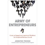 Army of Entrepreneurs: Create an Engaged and Empowered Workforce for Exceptional Business Growth by Jennifer Prosek