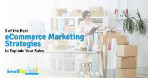 5 of the Best eCommerce Marketing Strategies to Explode Your Sales Featured Image