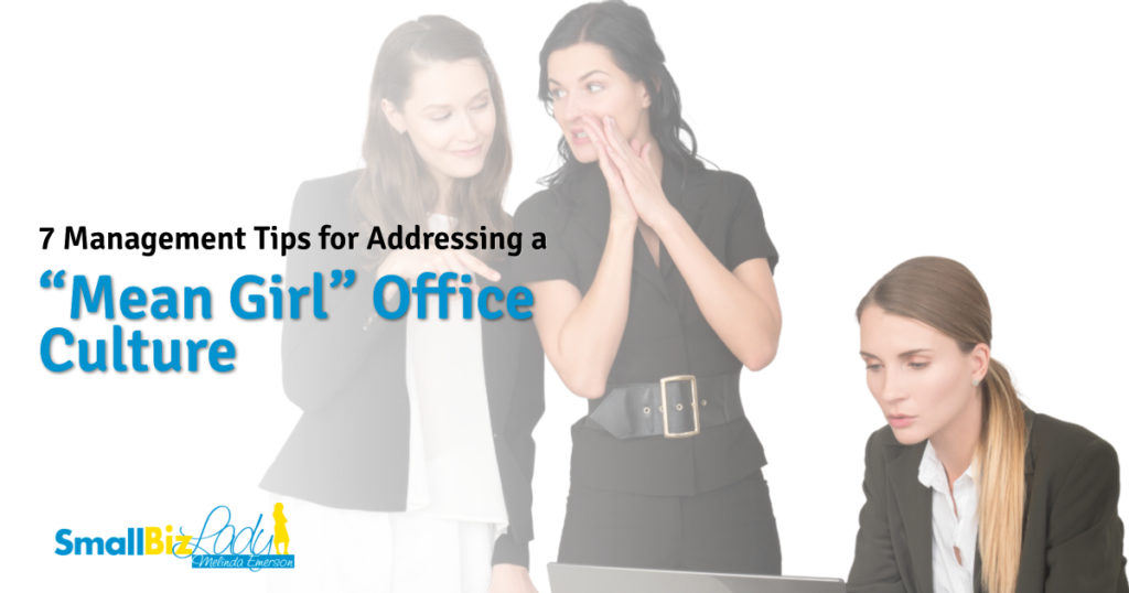 7 Management Tips for Addressing a “Mean Girl” Office Culture