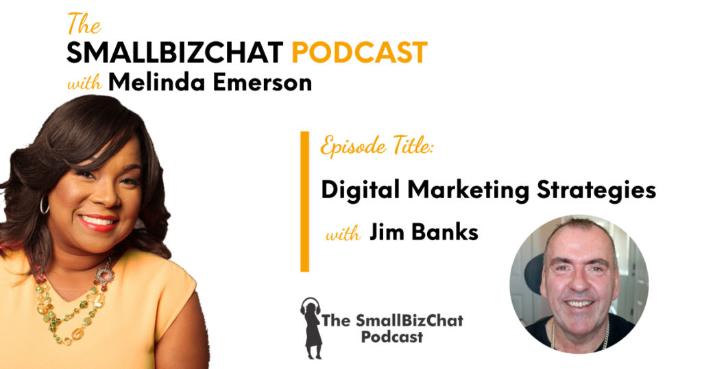 The SmallBizChat Podcast: Digital Marketing Strategies with Jim Banks