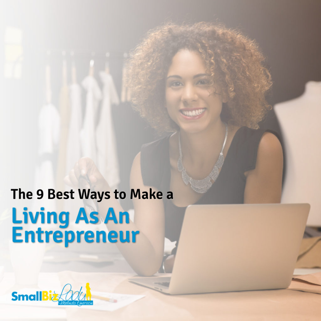 The 9 Best Ways To Make A Living As An Entrepreneur Your Business Needs