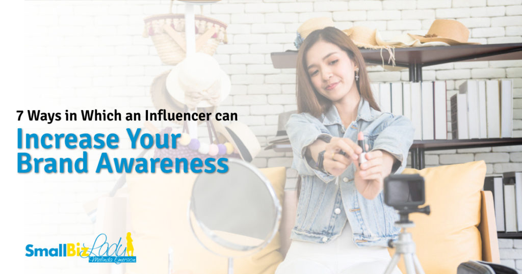 7 Ways in Which an Influencer can Increase Your Brand Awareness ...