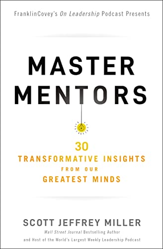 Master Mentors, 30 Transformative Insights from Our Greatest Minds by Scott Jeffery Miller 