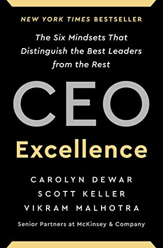 CEO Excellence: The Six Mindsets That Distinguish the Best Leaders from the Rest by Carolyn Dewar, Scott Keller, and Vikram Malhotra 